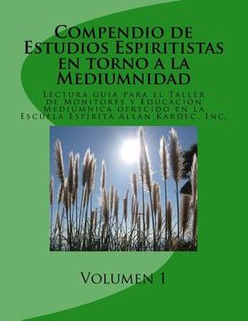 portada Compendio de Estudios Espiritistas en torno a la Mediumnidad- Volumen 1: Lectura guía para el Taller de Monitores y Educación Mediúmnica en la Escuela