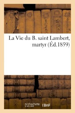 portada La Vie Du B. Saint Lambert, Martyr (Religion) (French Edition)