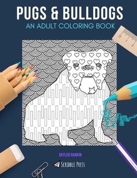 portada Pugs & Bulldogs: AN ADULT COLORING BOOK: Pugs & Bulldogs - 2 Coloring Books In 1 (en Inglés)