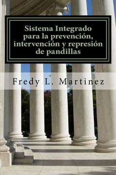 portada Sistema Integrado para la prevención, intervención y represión de pandillas: Un sistema para combatir el crimen de pandillas