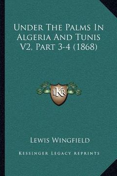 portada under the palms in algeria and tunis v2, part 3-4 (1868) (en Inglés)