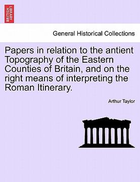portada papers in relation to the antient topography of the eastern counties of britain, and on the right means of interpreting the roman itinerary. (en Inglés)