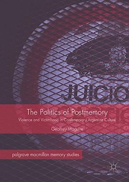 portada The Politics of Postmemory: Violence and Victimhood in Contemporary Argentine Culture (Palgrave Macmillan Memory Studies)