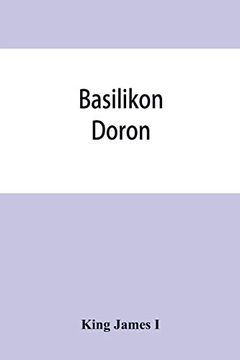 portada Basilikon Doron; Or, his Majestys Instructions to his Dearest Sonne, Henry the Prince (Paperback) (en Inglés)