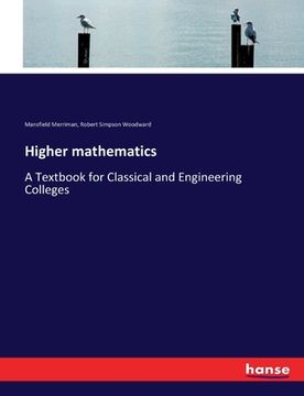 portada Higher mathematics: A Textbook for Classical and Engineering Colleges (en Inglés)