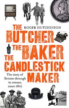 portada The Butcher, the Baker, the Candlestick-Maker: The story of Britain through its census, since 1801