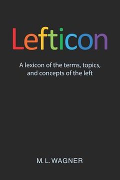 portada Lefticon: A Lexicon of the Terms, Topics, and Concepts of the Left (en Inglés)