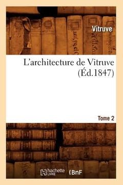 portada L'Architecture de Vitruve. Tome 2 (Éd.1847)