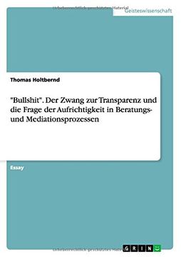 portada "Bullshit". Der Zwang zur Transparenz und die Frage der Aufrichtigkeit in Beratungs- und Mediationsprozessen (German Edition)