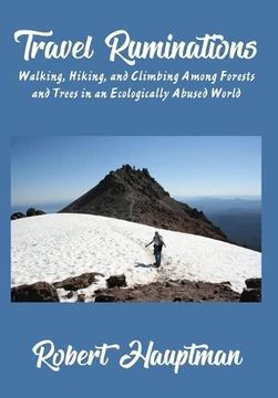 portada Travel Ruminations: Walking, Hiking, and Climbing Among Forests and Trees in an Ecologically Abused World (en Inglés)