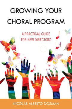 portada Growing Your Choral Program: A Practical Guide for New Directors (en Inglés)