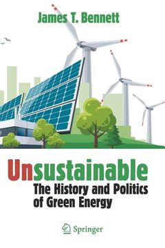 portada Unsustainable: The History and Politics of Green Energy 