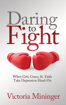 portada Daring to Fight: When Grit, Grace, & Faith Take Depression Head-On (en Inglés)