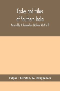 portada Castes and tribes of southern India. Assisted by K. Rangachari (Volume V) M to P