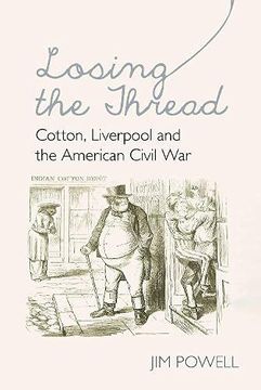 portada Losing the Thread: Cotton, Liverpool and the American Civil war (en Inglés)