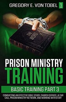 portada Prison Ministry Training Basic Training, Part 3: Conducting an Effective Bible Study, Church Service, Altar Call, Prison Ministry Network, and Working With Staff (en Inglés)