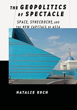 portada The Geopolitics of Spectacle: Space, Synecdoche, and the new Capitals of Asia (en Inglés)