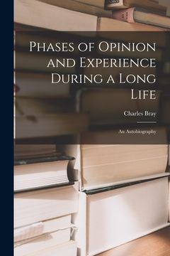 portada Phases of Opinion and Experience During a Long Life: an Autobiography (en Inglés)