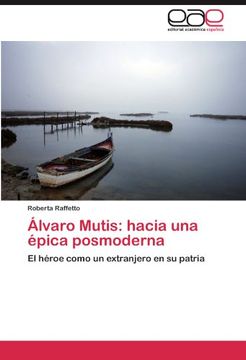 portada Álvaro Mutis: Hacia una Épica Posmoderna - El Héroe como un Extranjero en su Patria (in Spanish)