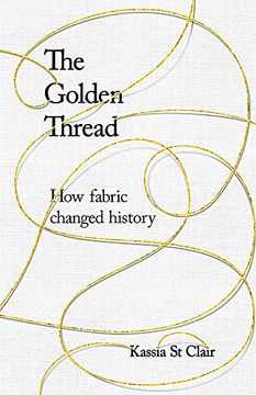 portada The Golden Thread: How Fabric Changed History 
