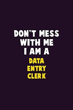portada Don't Mess With me, i am a Data Entry Clerk: 6x9 Career Pride 120 Pages Writing Nots 