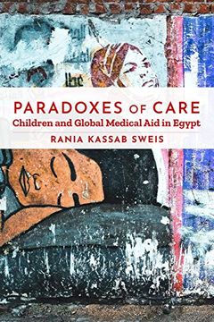 portada Paradoxes of Care: Children and Global Medical aid in Egypt (Stanford Studies in Middle Eastern and Islamic Societies and Cultures) (en Inglés)