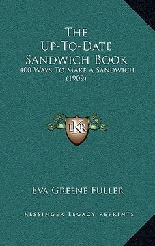 portada the up-to-date sandwich book: 400 ways to make a sandwich (1909) (en Inglés)