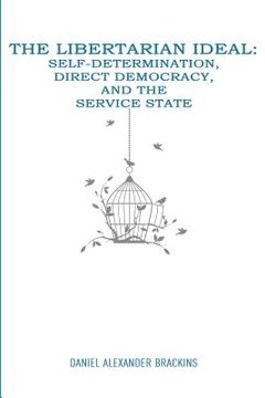portada The Libertarian Ideal: Self-Determination, Direct Democracy, and the Service State (en Inglés)