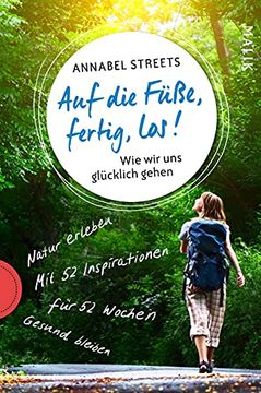 portada Auf die Füße, Fertig, Los! Wie wir uns Glücklich Gehen | Natur Erleben, Gesundheit Fördern, Achtsamkeit Üben (in German)