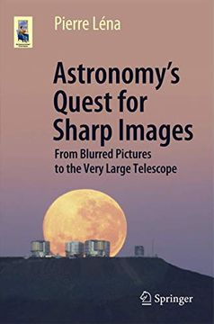 portada Astronomy’S Quest for Sharp Images: From Blurred Pictures to the Very Large Telescope (Astronomers'Universe) (en Inglés)
