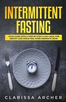 portada Intermittent Fasting: Your Guide With a Step-By-Step 14-Day Meal for Weight Loss and Feel More Energetic Now! 