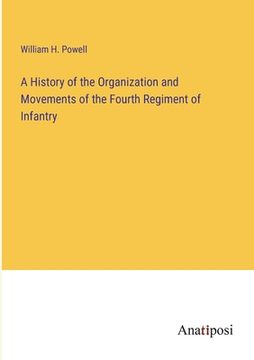 portada A History of the Organization and Movements of the Fourth Regiment of Infantry 