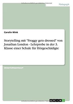 portada Storytelling mit "Froggy gets dressed" von Jonathan London - Lehrprobe in der 3. Klasse einer Schule für Hörgeschädigte (German Edition)