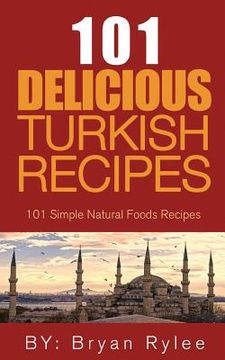 portada The Spirit of Turkey- 101 Turkish Recipes: Simple and Delicious Turkish Recipes for the Entire Family (in English)
