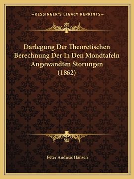 portada Darlegung Der Theoretischen Berechnung Der In Den Mondtafeln Angewandten Storungen (1862) (in German)