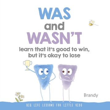 portada Was and Wasn't Learn That It's Good to Win, But Its Ok to Lose: Big Life Lessons for Little Kids (en Inglés)