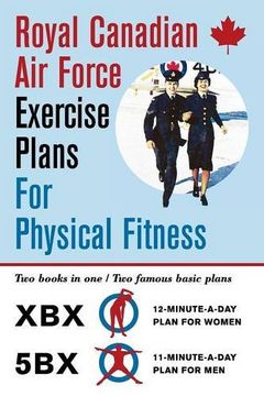 portada Royal Canadian Air Force Exercise Plans for Physical Fitness: Two Books in One / Two Famous Basic Plans (The XBX Plan for Women, the 5BX Plan for Men) (en Inglés)