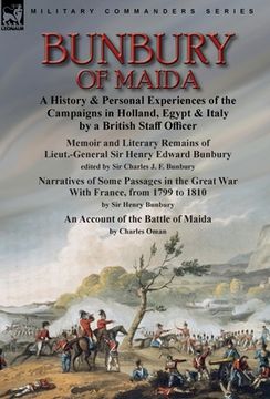 portada Bunbury of Maida: a History & Personal Experiences of the Campaigns in Holland, Egypt & Italy by a British Staff Officer-Memoir and Lite (en Inglés)