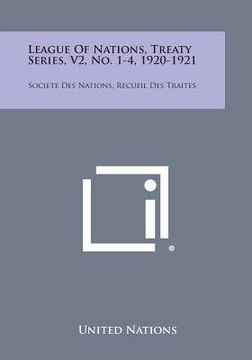 portada League of Nations, Treaty Series, V2, No. 1-4, 1920-1921: Societe Des Nations, Recueil Des Traites (en Inglés)