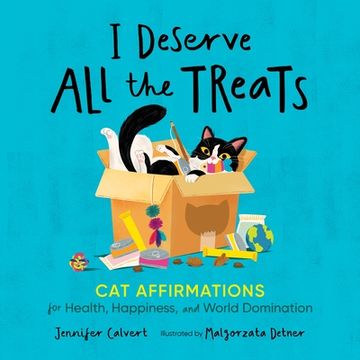portada I Deserve All the Treats: Cat Affirmations for Health, Happiness, and World Domination (en Inglés)