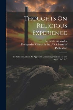 portada Thoughts On Religious Experience: To Which Is Added An Appendix Containing "letters To The Aged," &c. &c (en Inglés)