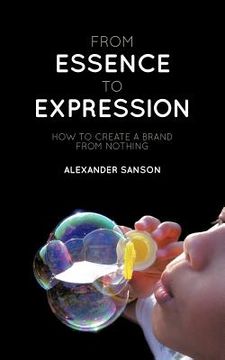 portada from essence to expression: how to create a brand from nothing (en Inglés)