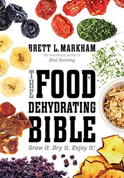 portada The Food Dehydrating Bible: Grow it. Dry it. Enjoy it! (en Inglés)
