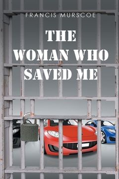 portada The Woman Who Saved Me: From Prison (en Inglés)