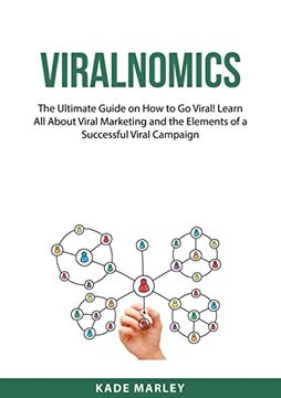portada Viralnomics: The Ultimate Guide on How to Go Viral! Learn All About Viral Marketing and the Elements of a Successful Viral Campaign 