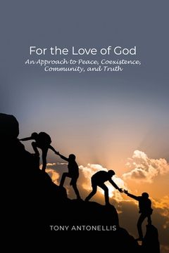 portada For the Love of God: An Approach to Peace, Coexistence, Community, and Truth (en Inglés)