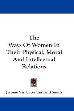 portada the ways of women in their physical, moral and intellectual relations (en Inglés)