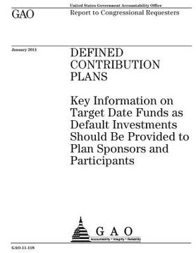 portada Defined contribution plans: key information on target date funds as default investments should be provided to plan sponsors and participants: repo (en Inglés)