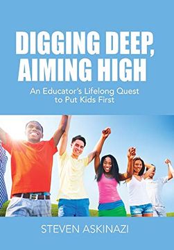 portada Digging Deep, Aiming High: An Educator'S Lifelong Quest to put Kids First (en Inglés)