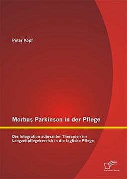 portada Morbus Parkinson in der Pflege: Die Integration adjuvanter Therapien im Langzeitpflegebereich in die tägliche Pflege